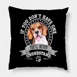 If You Don't Have One You'll Never Understand Beagle Owner Pillow