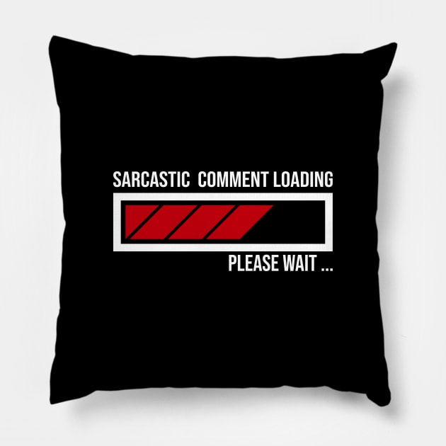 FUNNY SARCASTIC COMMENT LOADING PLEASE WAIT FUNNY SARCASM HUMOUR MEME Pillow by A Comic Wizard