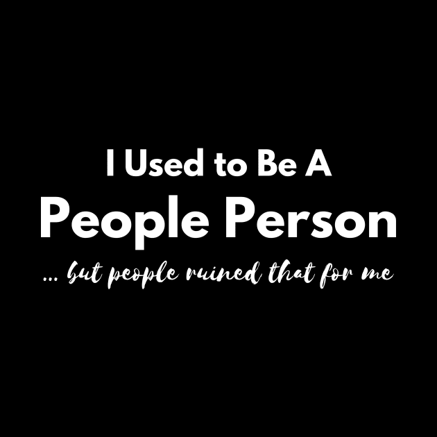 I Used to Be A  People Person, But People Ruined That For Me by EdwinPlenzler