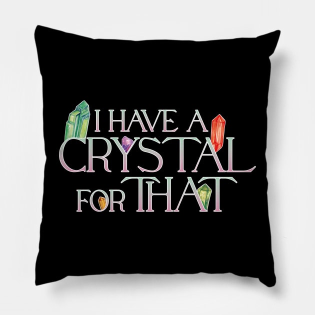 I Have A Crystal For That Crystal Healing Wiccan Whichy Pillow by uncommontee