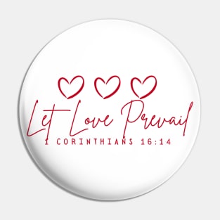 1 Corinthians 16:14- Let Love Prevail Pin