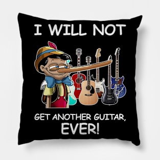 I Will Not Get Another Guitar Ever Pillow