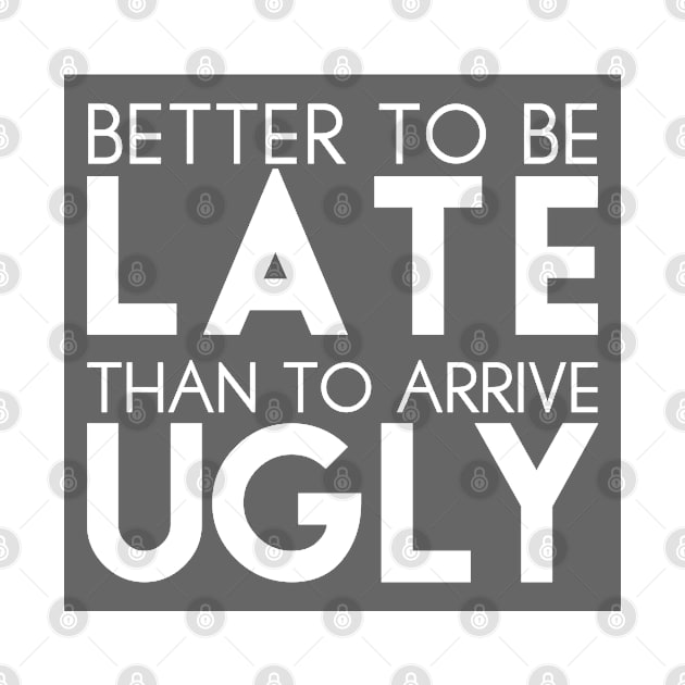 Better to be late than to arrive ugly by TheBlackCatprints