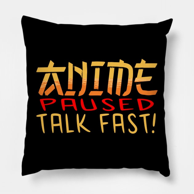 Anime Paused Talk Fast Pillow by JayD World