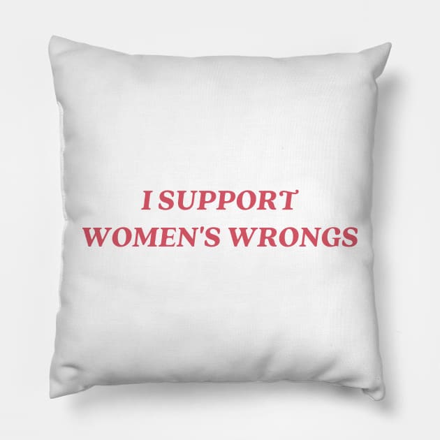 I support womens wrongs Pillow by little-axii