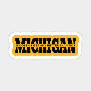 Michigan it doesn't Get Any Better Than This Magnet