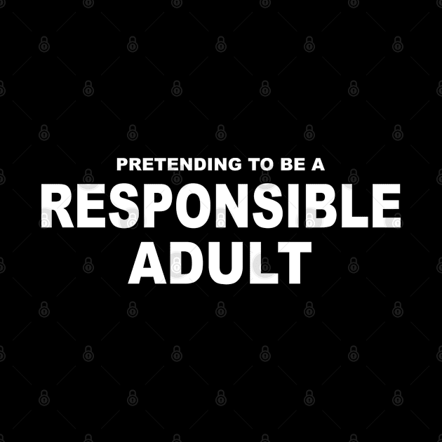 Pretending to be a Responsible Adult by Brad T