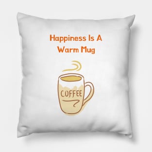 Happiness is a Warm Mug Pillow