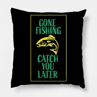 Gone Fishing Catch You Later Pillow