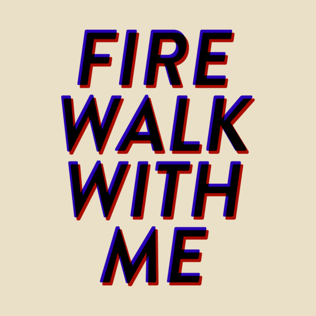 Fire Walk With Me by robin