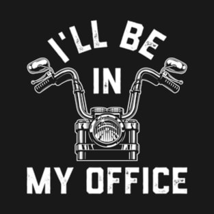 Motorcycle Rider For Motorbike I'Ll Be In My Office T-Shirt