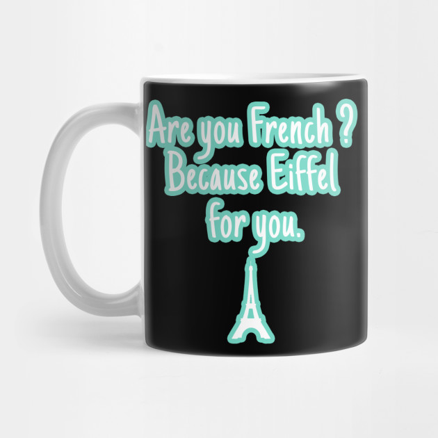 Eiffel Funny Pick Up Line France French Joke Pick Up Line Mug Teepublic