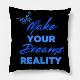 Make Your Dream Reality, Positivity, Inspirational, Uplifting Quote Design Pillow