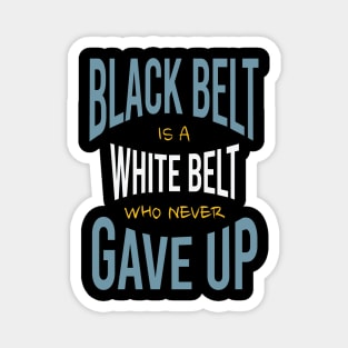 Black Belt is a White Belt Who Never Gave Up Magnet