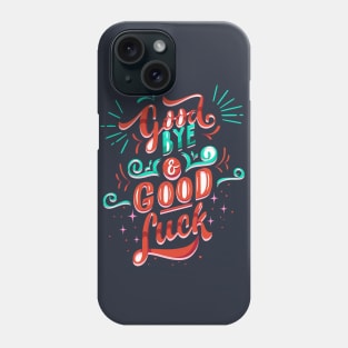 Quotes Good Bye And Good Luck Phone Case