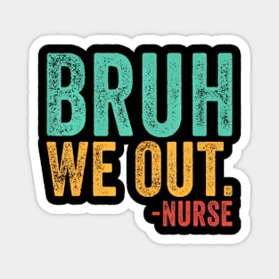 Bruh We Out Nurse End Of School Year Teacher Summer Retro Magnet