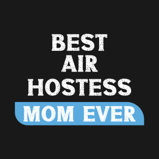 Best Air Hostess Mom Every Funny Flight Attendants Flying Aviation T-Shirt