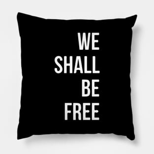 We Shall Be Free Pillow