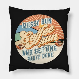 Messy bun coffee run and getting stuff done Groovy style retro sarcastic quote Pillow