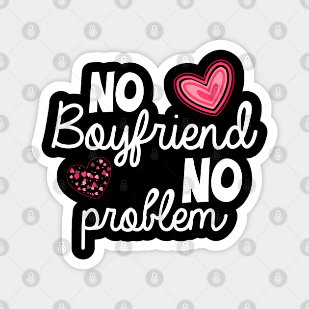 No Boyfriend No Problem Valentine day Magnet by zeedot