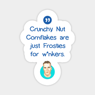 Crunchy Nut Cornflakes are just Frosties for w*nkers Magnet