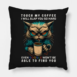 Touch My Coffee I Will Slap You So Hard Pillow