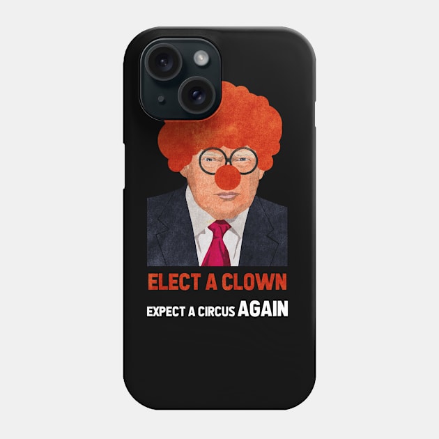 Elect A Clown Expect A Circus Again Phone Case by kevenwal