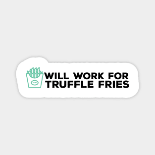 Will Work for Truffle Fries Black Magnet