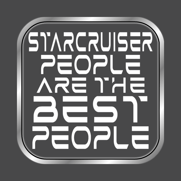 Starcruiser People are the BEST People - Light Text by Starship Aurora