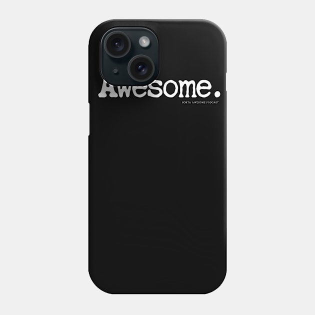 Awesome. Phone Case by Sorta Awesome