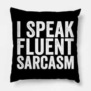 I Speak Fluent Sarcasm (White Ink) Funny Pillow
