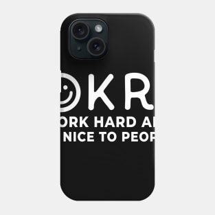 OKR: Work hard and be nice to people Phone Case