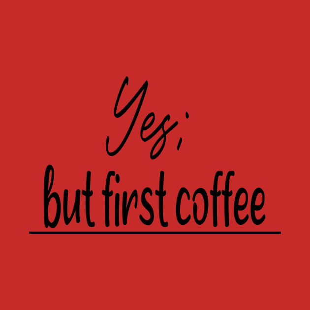 Yes But First Coffee; gift idea by Rubystor