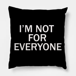 i'm not for everyone Pillow