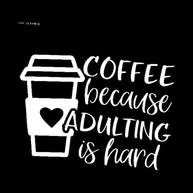 Coffee Because Adulting is Hard, Coffee Shirt , Gifts About Coffee, Funny Shirt, Funny Coffee Shirt by creativitythings 