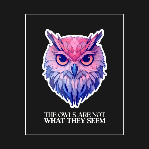 The owls are not what they seem, twin peaks. by Popstarbowser