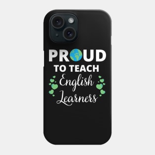 ESL Teacher Proud To Teach English Learners Phone Case