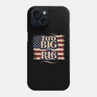 Too Big To Rig Trump Phone Case