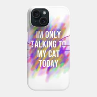 Im Only Talking to My Cat Today Phone Case
