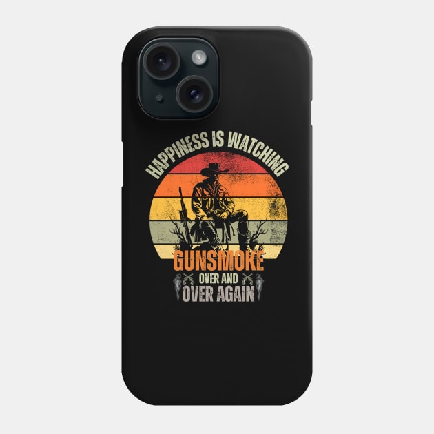 Happiness, Is Watching Gun-smoke Over And Vintage Cowboys Phone Case by Just Me Store