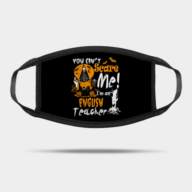 You Can T Scare English Teacher Costume Halloween Funny English Teacher Halloween Mask Teepublic