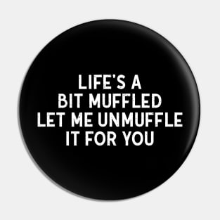 Life's a Bit Muffled – Let Me Unmuffle It for You Pin