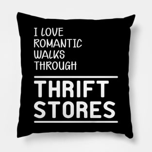 Thrift Store - I love romantic walks through thrift stores Pillow