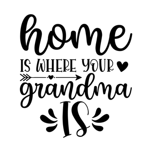 Home is where your grandma is T-Shirt