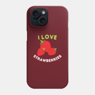 I Love Strawberries! Phone Case