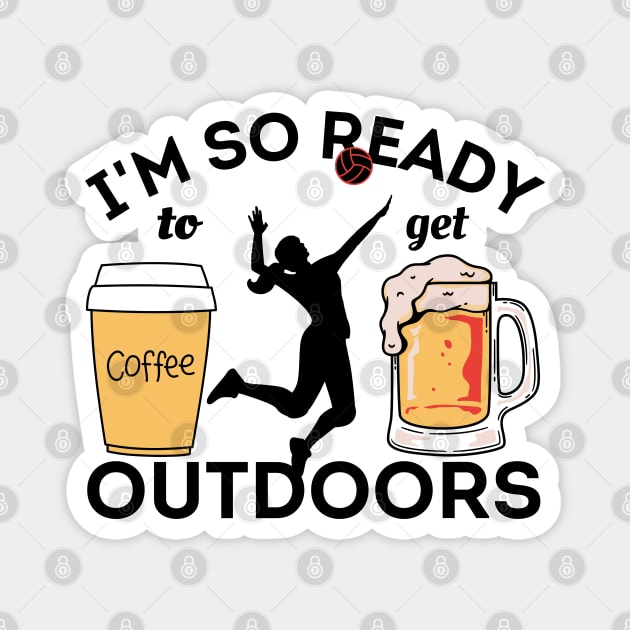 I'm So Ready To Get Outdoors - Coffees, Volleyball And Beers Sticker Magnet by Owl Canvas