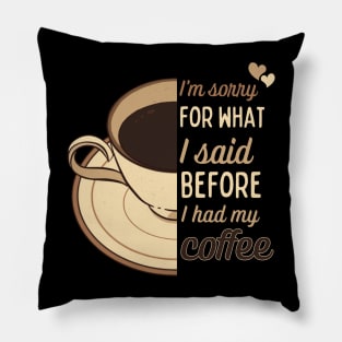 I'm sorry for what I said before I had my coffee - funny design for coffee lovers Pillow