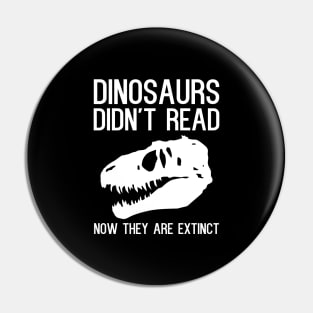 Dinosaurs didn't read now they are extinct. Pin