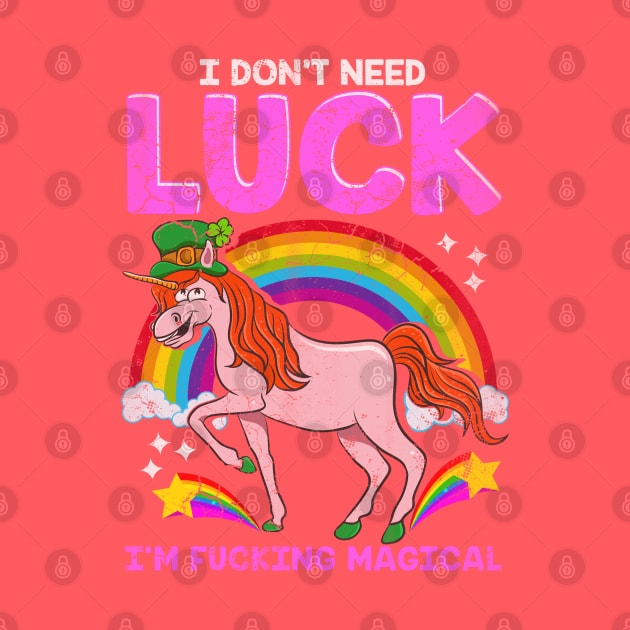Unicorn I Dont Need Luck Im Fucking Magical by E