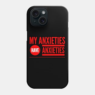My Anxieties have Anxieties Phone Case
